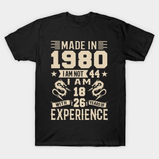 Made In 1980 I Am Not 44 I Am 18 With 26 Years Of Experience T-Shirt